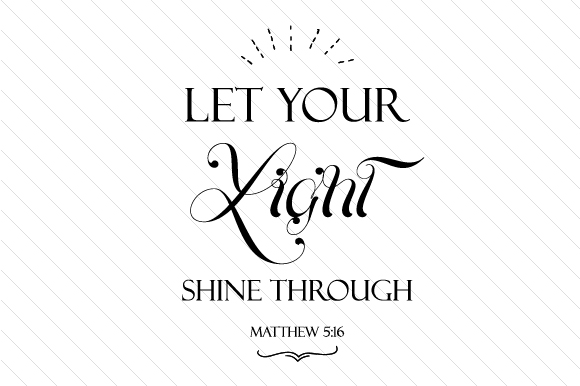 Download Let Your Light Shine Through - Matthew 5:16 - Light shine Collection